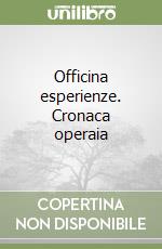 Officina esperienze. Cronaca operaia libro
