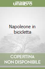 Napoleone in bicicletta libro