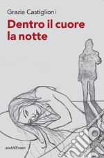 Dentro il cuore la notte libro