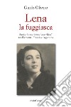 Lena la fuggiasca. Storia di una donna «anarchica» tra Piemonte, Francia e Argentina libro di Olivero Guido