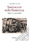 Sanmauresi nella Resistenza. Tracce e percorsi libro