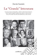 La «Granda» letteratura. Giovanni Arpino, Giorgio Bocca, Aldo Cazzullo, Gianni Farinetti, Oscar Farinetti, Beppe Fenoglio, Gina Lagorio, Cesare Pavese, Franco Piccinelli, Nuto Revelli, Lalla Romano, Maria Tarditi libro