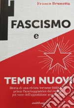 Fascismo e Tempi nuovi. Storia di una rivista torinese (1922-1925), prima fiancheggiatrice del regime, poi voce dell'opposizione aventiniana libro