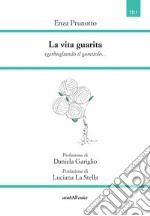 La vita guarita. Sgarbugliando il gomitolo... libro