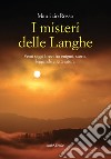 I misteri delle Langhe. Venti saggi brevi fra enigmi, storia, leggende e letteratura libro di Rosso Maurizio