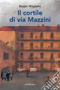 Il cortile di via Mazzini libro