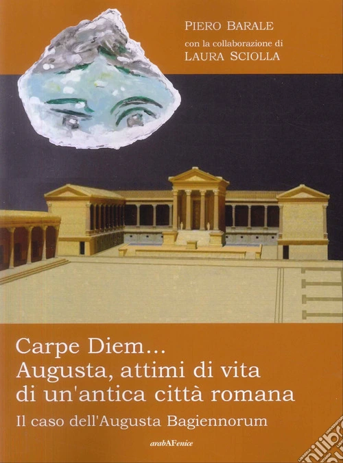 Carpe diem... Augusta, attimi di vita di un'antica citt� romana