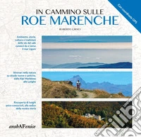 In cammino sulle Roe Marenche. Ambiente, storia, cultura e tradizioni delle vie del sale cuneesi, da e verso il mar Ligure libro