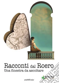 Racconti dal Roero. Una finestra da ascoltare libro