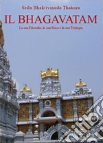 Il Bhagavatam. La sua filosofia, la sua etica e la sua teologia libro