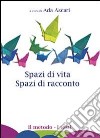 Spazi di vita. Spazi di racconto libro di Ascari A. (cur.)