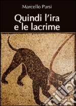 Quindi l'ira e le lacrime libro