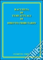 Raccolta di temi attuali di diritto tributario