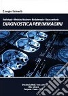 Diagnostica per immagini. Radiologia-Medicina nucleare-Radioterapia-Fisica libro