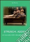 Etruschi addio! libro di Falconieri Ezio