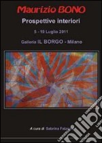 Maurizio Bono. Prospettive interiori. Ediz. illustrata libro