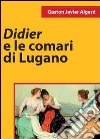 Didier e le comari di Lugano libro di Algard Gaston Javier