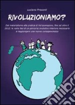 Rivoluzioniamo? Dal materialismo alla pratica di Ho'oponopono, fino ad oltre il 2012 libro