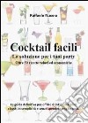 Cocktail facili. La soluzione per i tuoi party. Oltre 50 ricette veloci ed economiche libro