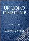 Un uomo disse di me libro di Della Corte Angelo