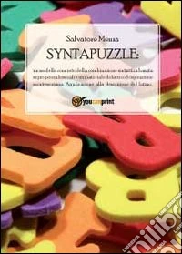 Syntapuzzle. Un modello concreto della combinazione sintattica basata su proprietà lessicali e un materiale didattico di ispirazione montessoriana libro