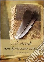 I ricordi non finiscono mai libro