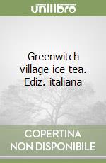 Greenwitch village ice tea. Ediz. italiana libro