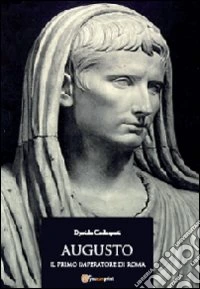 Augusto. Il primo imperatore di Roma