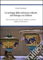 La teologia della relazione culturale nel dialogo con Trifone libro