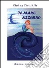 Il mare azzurro libro di Giunchiglia Gianluca