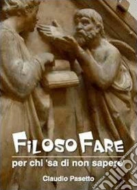 Filosofare. Per chi «sa di non sapere» libro