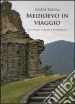 Medioevo in viaggio. Locande, strade e pellegrini libro