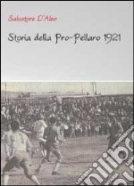 Storia della Pro-Pellaro 1921. Ediz. illustrata libro