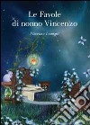 Le favole di nonno Vincenzo libro di Lumenti Vincenzo