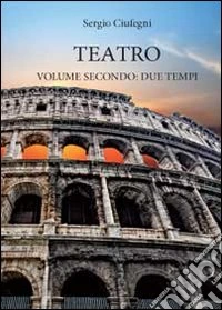 Teatro. Due tempi. Vol. 2