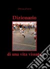 Dizionario di una vita vissuta libro di Silvestri Ottavio