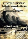 Il piccolo universo libro di Benatti Roberto