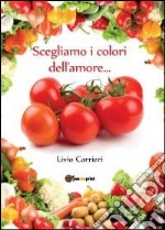 Scegliamo i colori dell'amore...