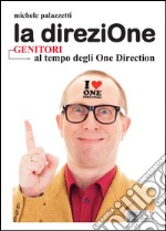 La direziOne. Genitori al tempo degli One Directione libro