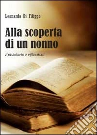 Alla scoperta di un nonno. Epistolario e riflessioni libro