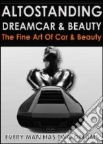 Altostanding dreamcar & beauty. Ediz. illustrata libro