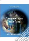 Il magico regno delle fiabe libro