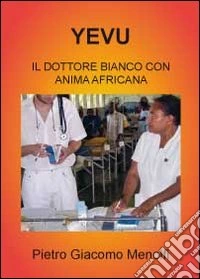 Yevu. Il dottore bianco con anima africana libro