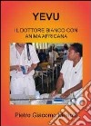 Yevu. Il dottore bianco con anima africana libro