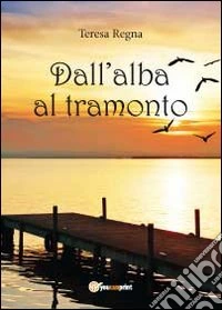Dall'alba al tramonto libro