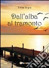 Dall'alba al tramonto libro