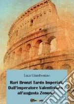 Rari bronzi tardo imperiali. Dall'imperatore Valentiniano I all'augusta Zenonis libro