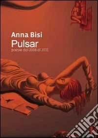 Pulsar. Poesie dal 2008 al 2011 libro