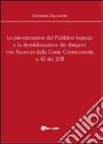 La privatizzazione del pubblico impiego e la destabilizzazione dei dirigenti con sentenza della Corte Costituzionale n.42 del 2011 libro