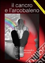 Il cancro e l'arcobaleno libro